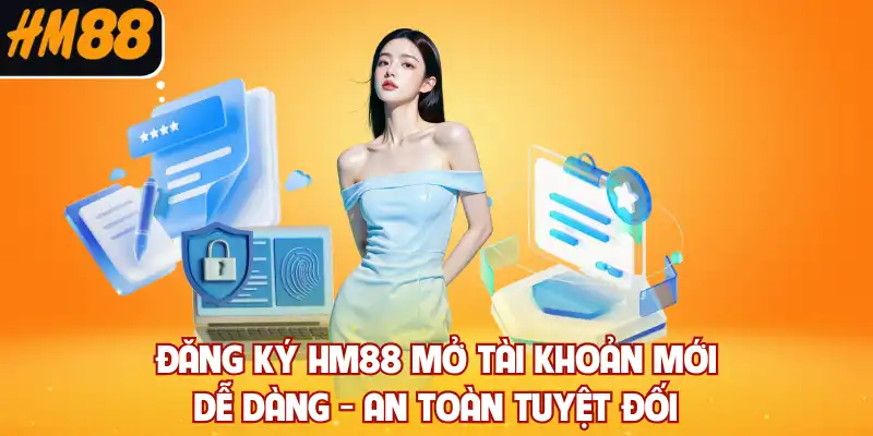 Đăng Ký HM88 Mở Tài Khoản Mới Dễ Dàng, An Toàn Tuyệt Đối