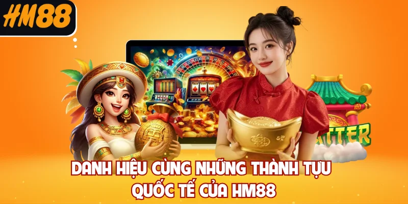 Danh hiệu cùng những thành tựu quốc tế của HM88